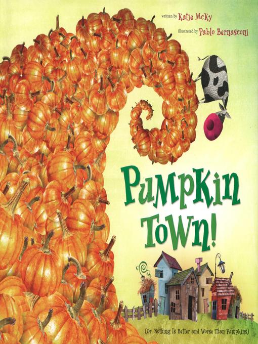 Title details for Pumpkin Town! Or, Nothing Is Better and Worse Than Pumpkins by Katie McKy - Available